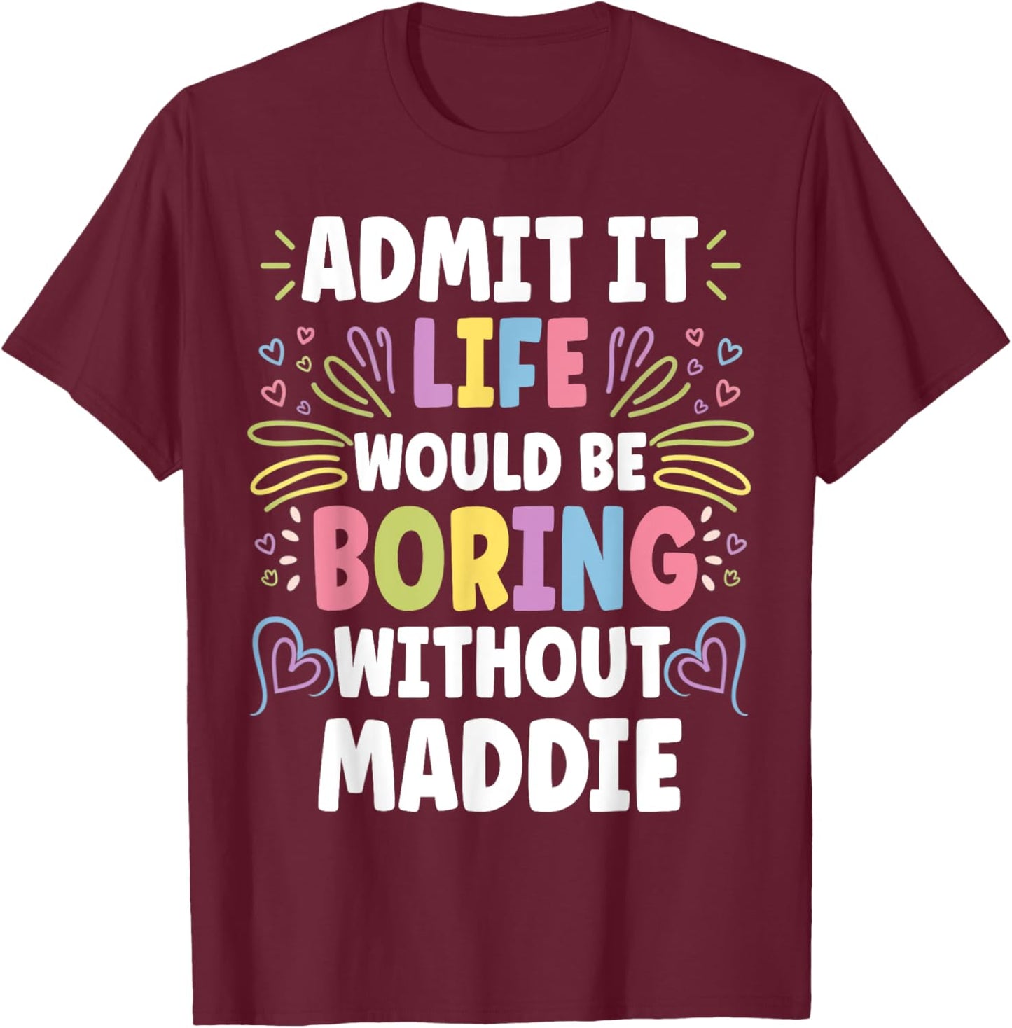 MADDIE Personalized Name Funny Cute Custom MADDIE Name T-Shirt - T-Shirt | Maroon