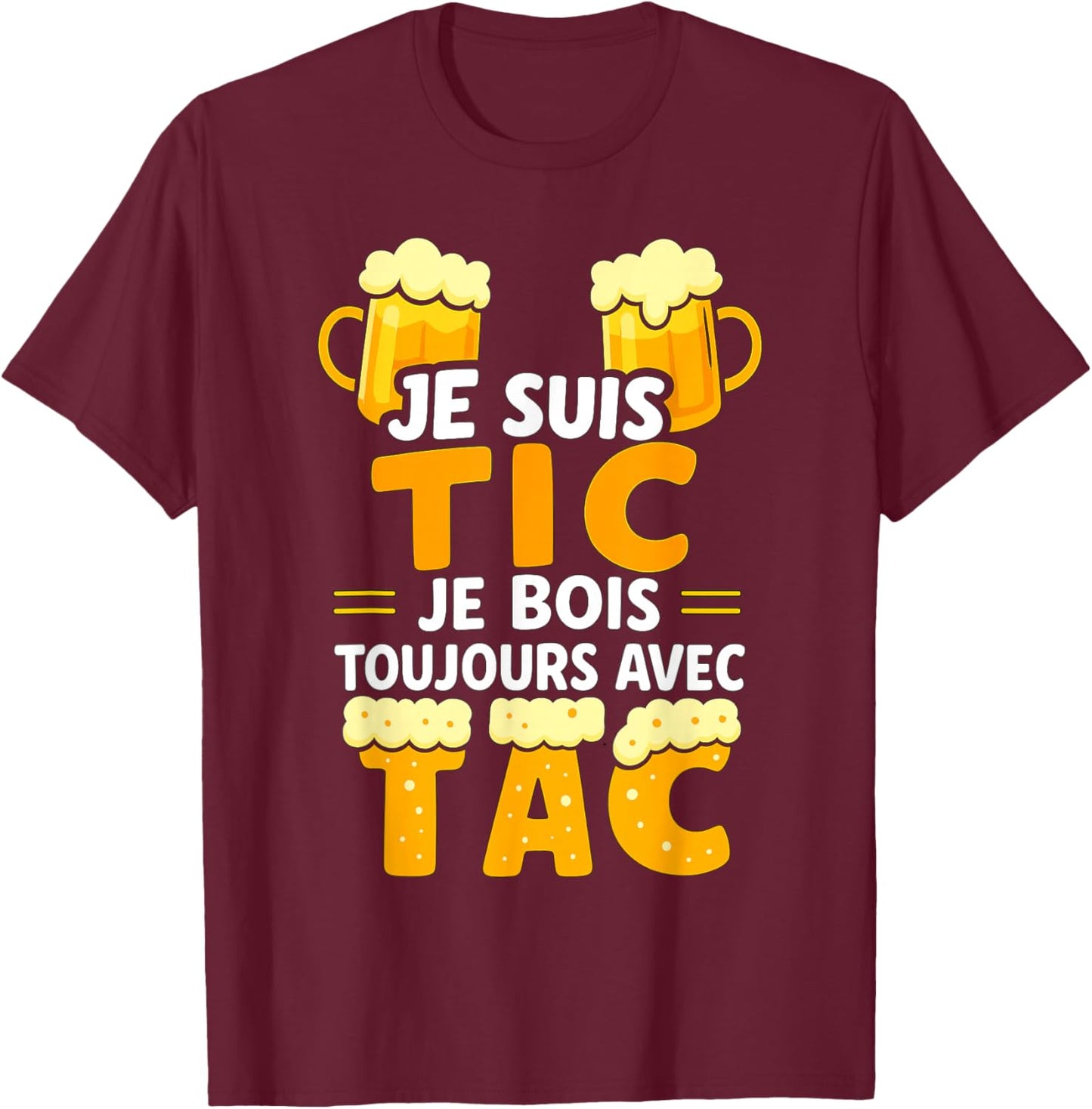 Je suis TIC Je Bois Toujours avec TAC - Assorted Humour Beer T-Shirt - T-Shirt | Maroon