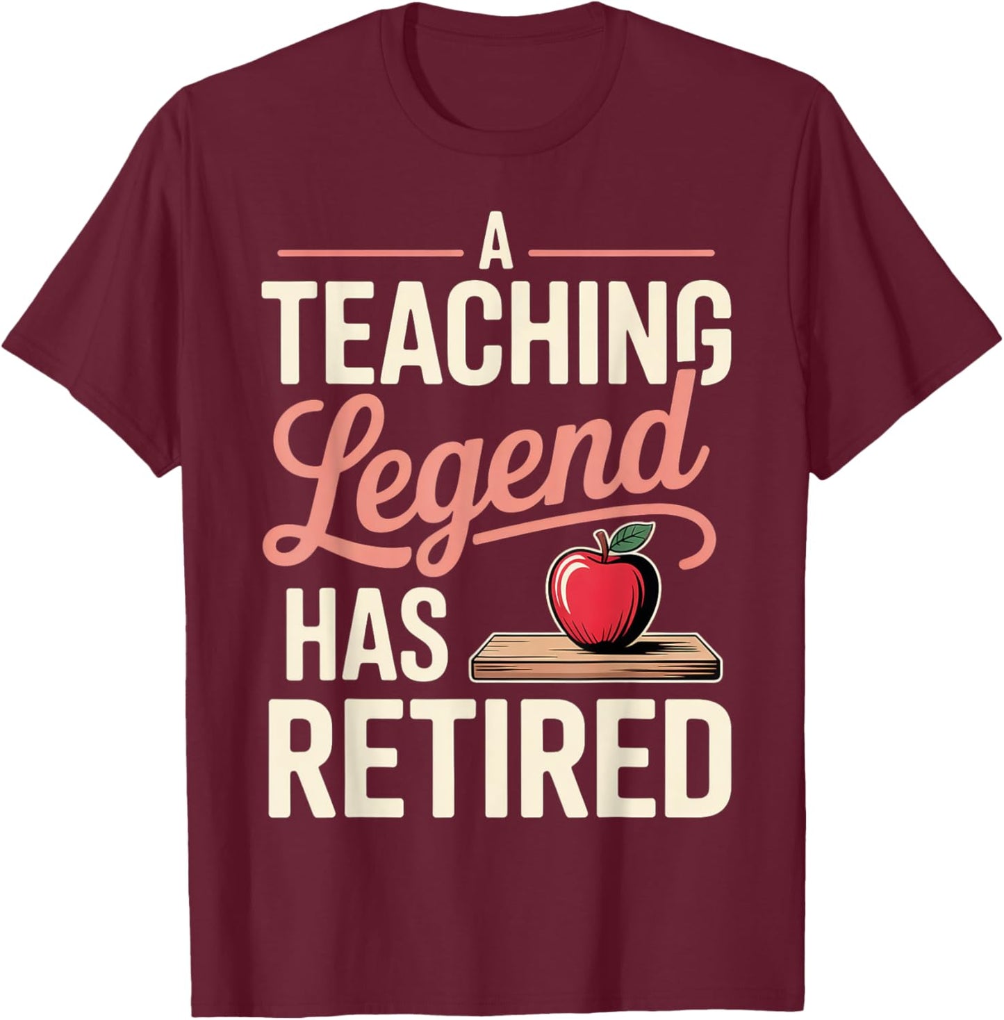 A Teaching Legend Has Retired Retirement Pun T-Shirt - T-Shirt | Maroon