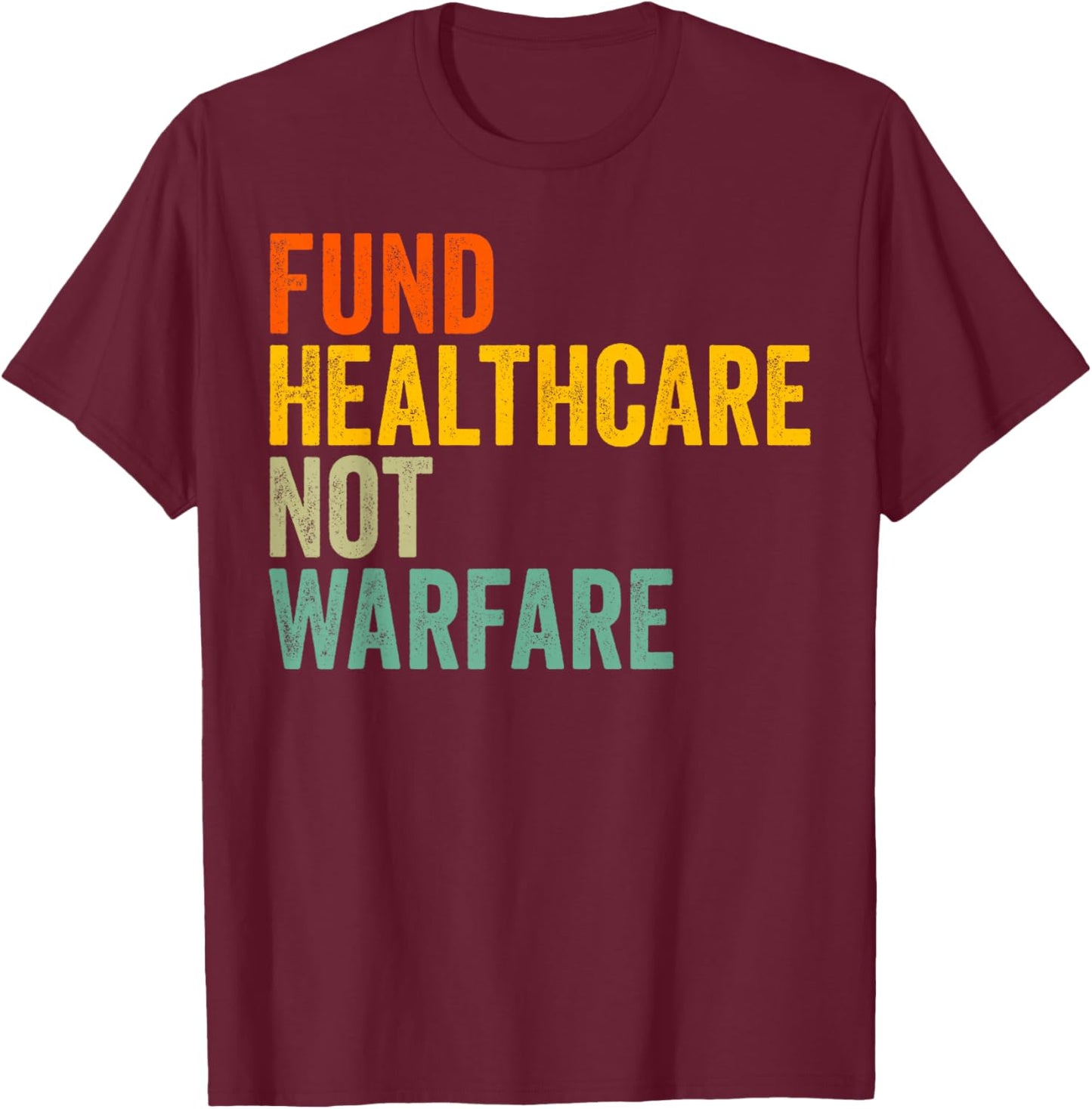 Fund Healthcare Not Warfare T-Shirt - T-Shirt | Maroon