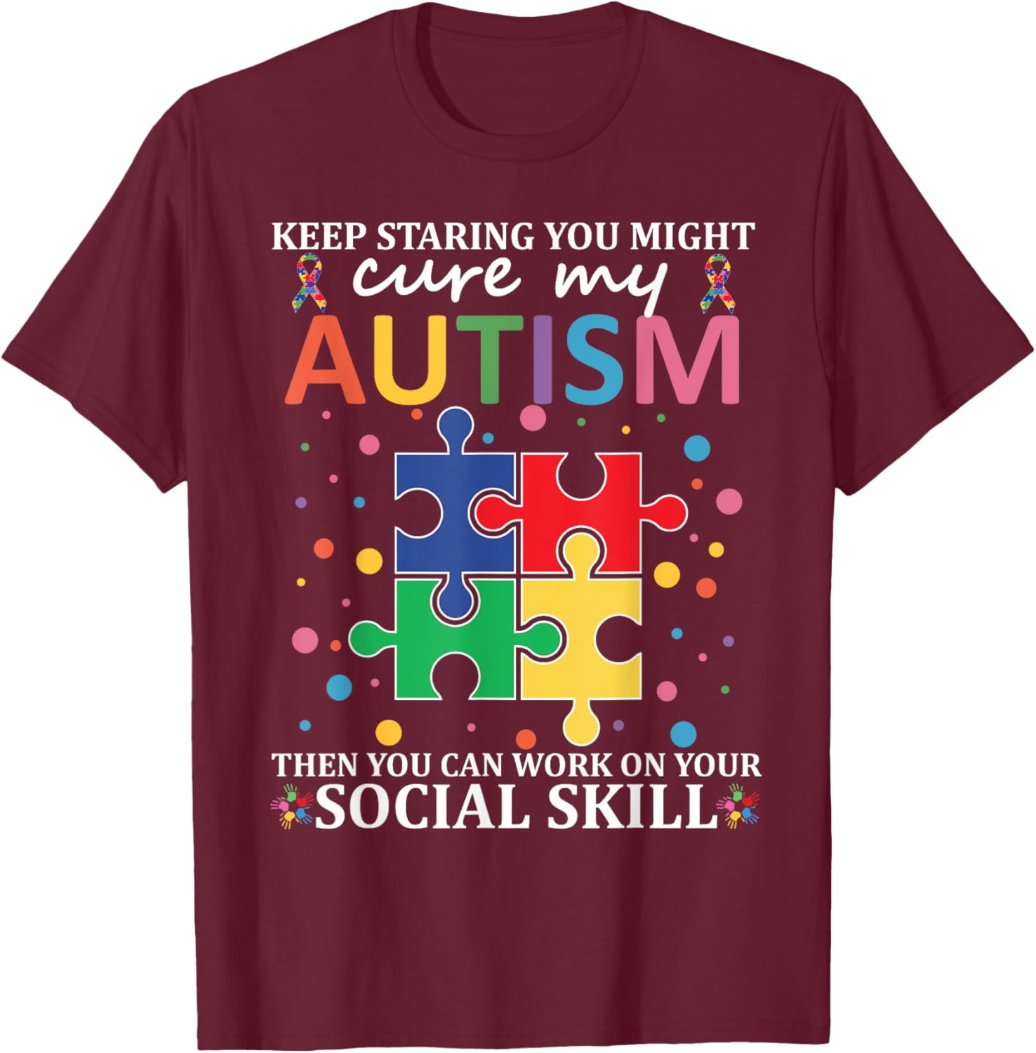 Keep Staring You Might Cure My Autism Kids Boys Girls Teens T-Shirt - T-Shirt | Maroon