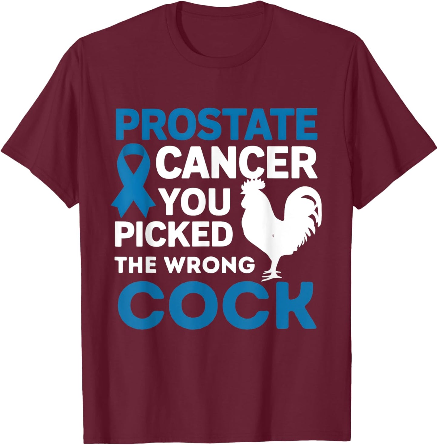 Prostate Cancer You Picked The Wrong Cock Funny T-Shirt - T-Shirt | Maroon