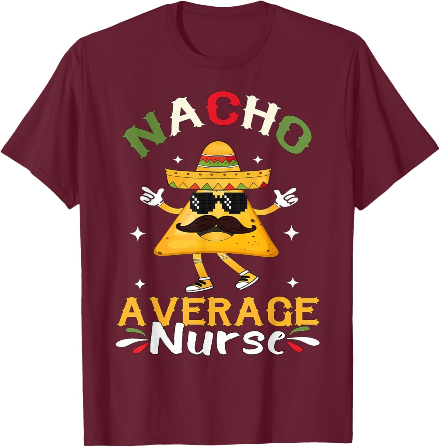 Nacho Average Nurse Cinco De Mayo Mexican T-Shirt - T-Shirt | Maroon