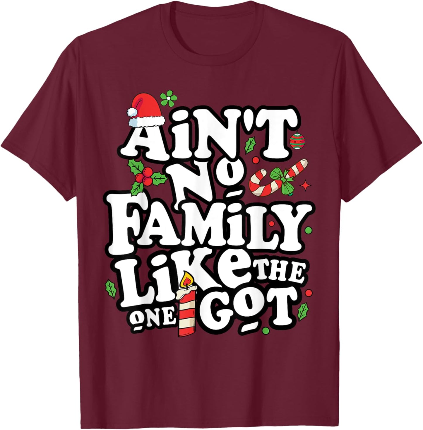 Christmas Ain't No Family Like The One I Got -Kids Family Christmas T-Shirt - T-Shirt | Maroon