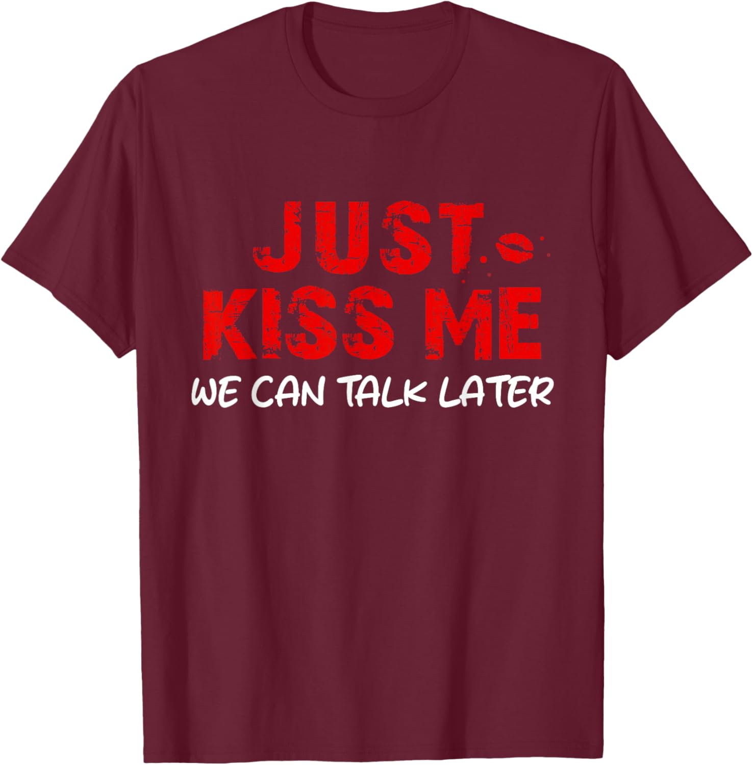 Küss Mich einfach, wir können später reden T-Shirt - T-Shirt | Maroon