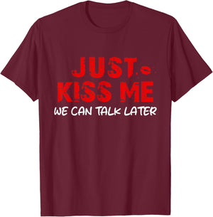 Küss Mich einfach, wir können später reden T-Shirt - T-Shirt | Maroon