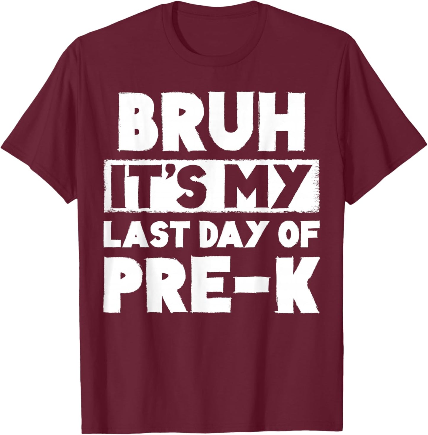 Bruh It's My Last Day Of Pre-K Teacher Summer Vacation T-Shirt - T-Shirt | Maroon
