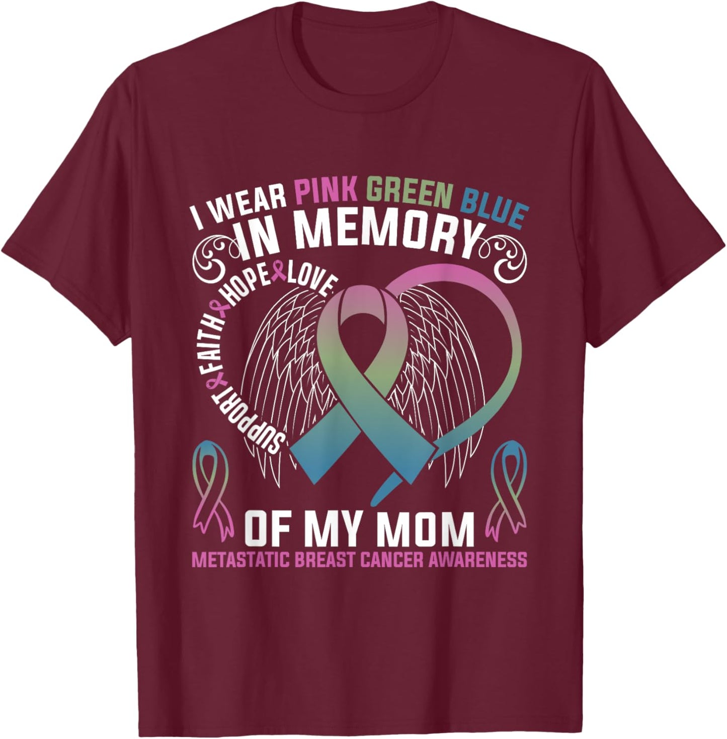 I Wear Pink Green Purple In Memory Of My Mom Metastatic T-Shirt - T-Shirt | Maroon