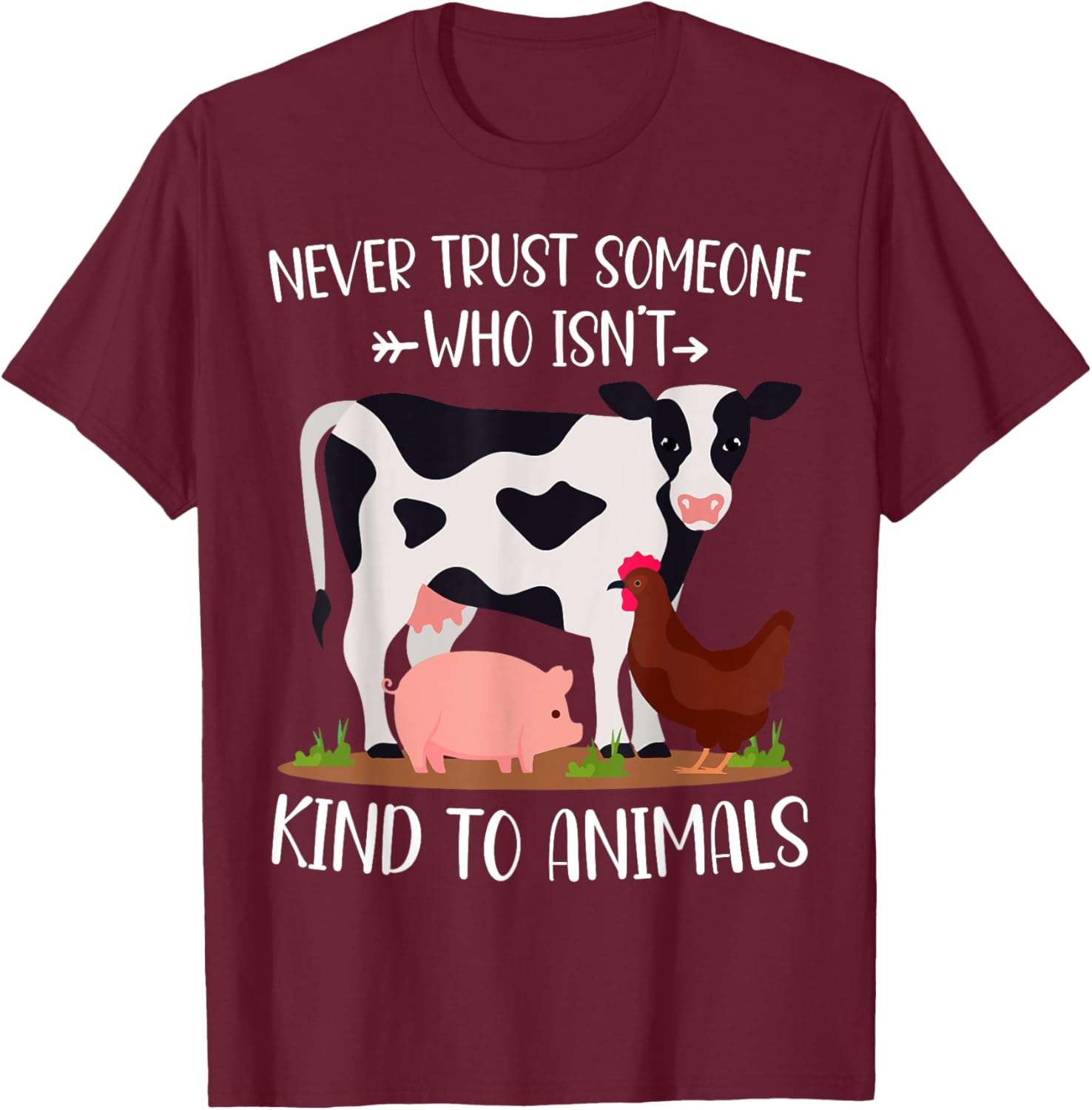 Never Trust Someone Who Isn't Kind to Animals Lover Vegan T-Shirt - T-Shirt | Maroon