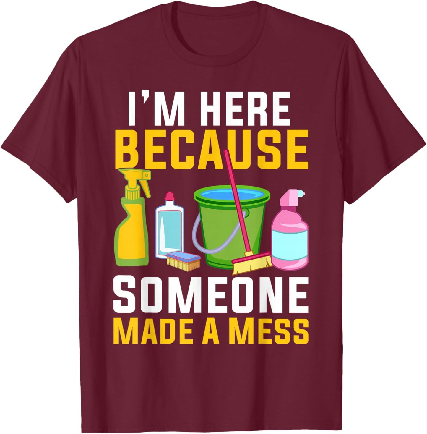 Funny Housekeeping Shirt Humor Cleaning Housekeeper T-Shirt - T-Shirt | Maroon