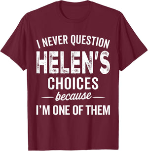 I Never Question Helen’s Choices - Helen Personalized Name T-Shirt - T-Shirt | Maroon