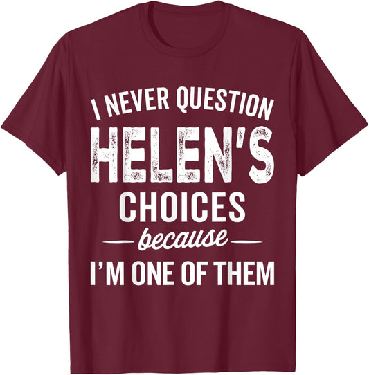 I Never Question Helen’s Choices - Helen Personalized Name T-Shirt - T-Shirt | Maroon