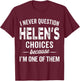 I Never Question Helen’s Choices - Helen Personalized Name T-Shirt - T-Shirt | Maroon