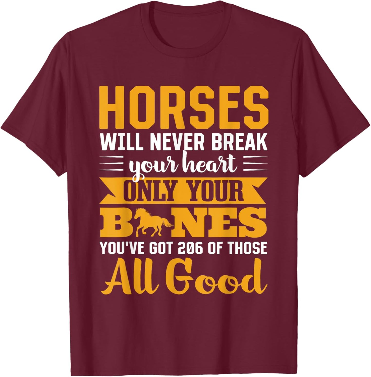 Horses Will Never Break Your Heart Only Your Bones T-Shirt - T-Shirt | Maroon
