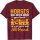 Horses Will Never Break Your Heart Only Your Bones T-Shirt - T-Shirt | Maroon