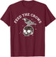 Feed The Crows Funny Quote T-Shirt - T-Shirt | Maroon