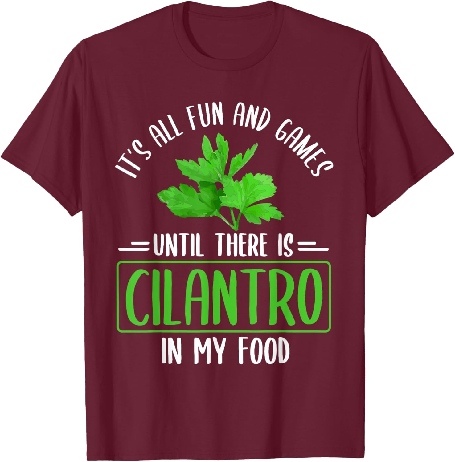 No Cilantro - Cilantro Hater - I Hate Cilantro T-Shirt - T-Shirt | Maroon