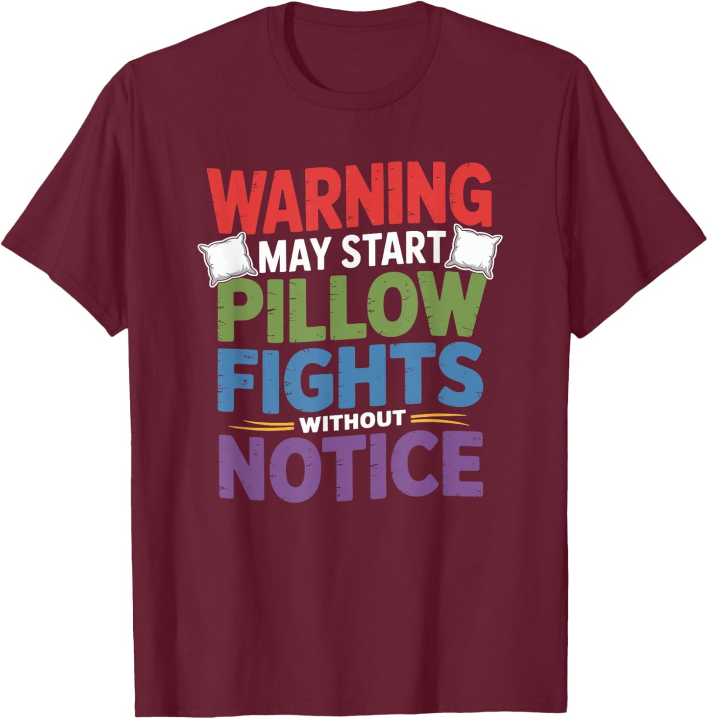 Pillow Fighter, May Start Pillow Fights Without Notice T-Shirt - T-Shirt | Maroon