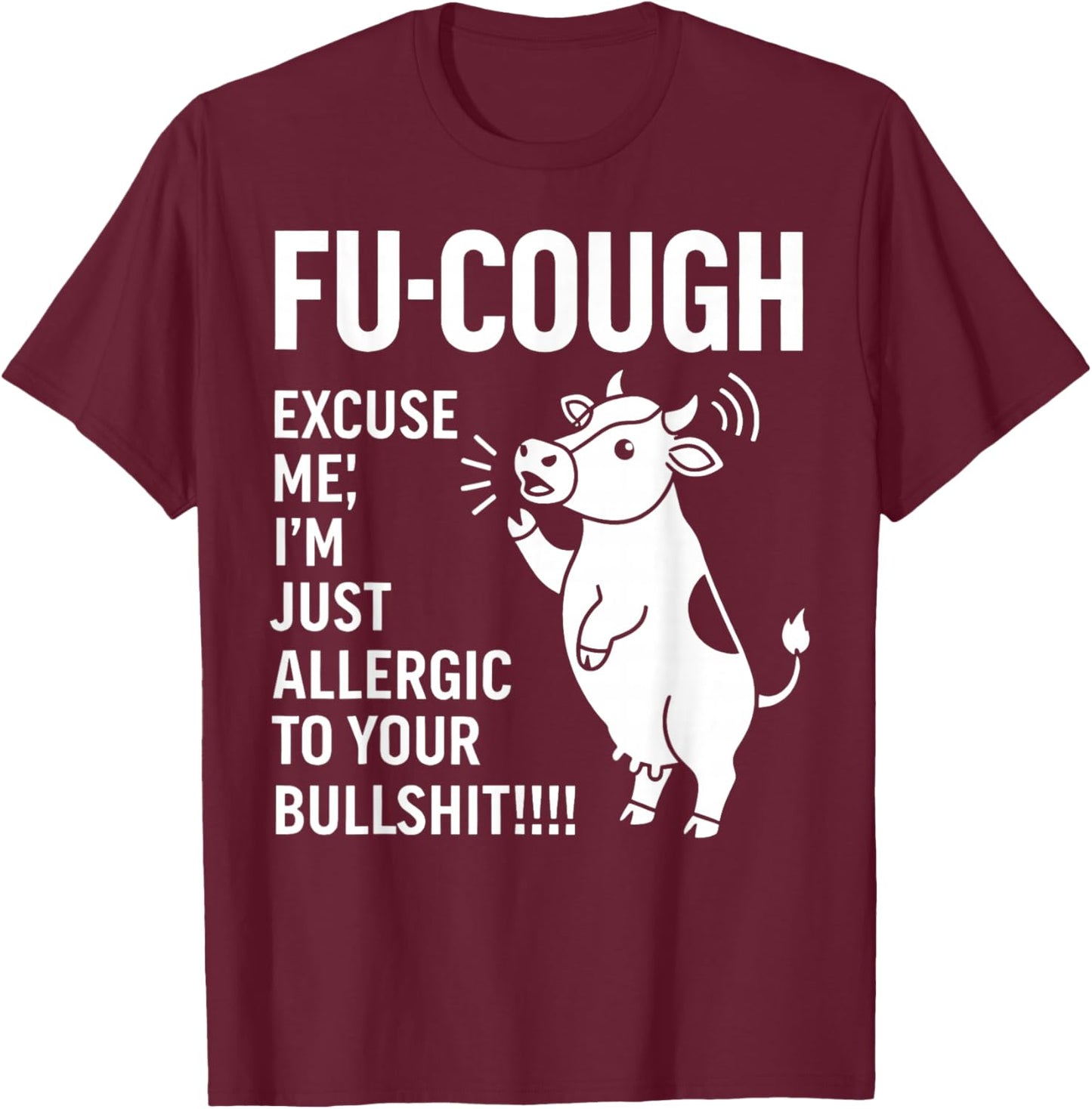 Fu Cough Excuse Me I'm Just Allergic to Your Bullshit Cow T-Shirt - T-Shirt | Maroon