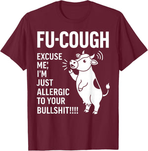 Fu Cough Excuse Me I'm Just Allergic to Your Bullshit Cow T-Shirt - T-Shirt | Maroon