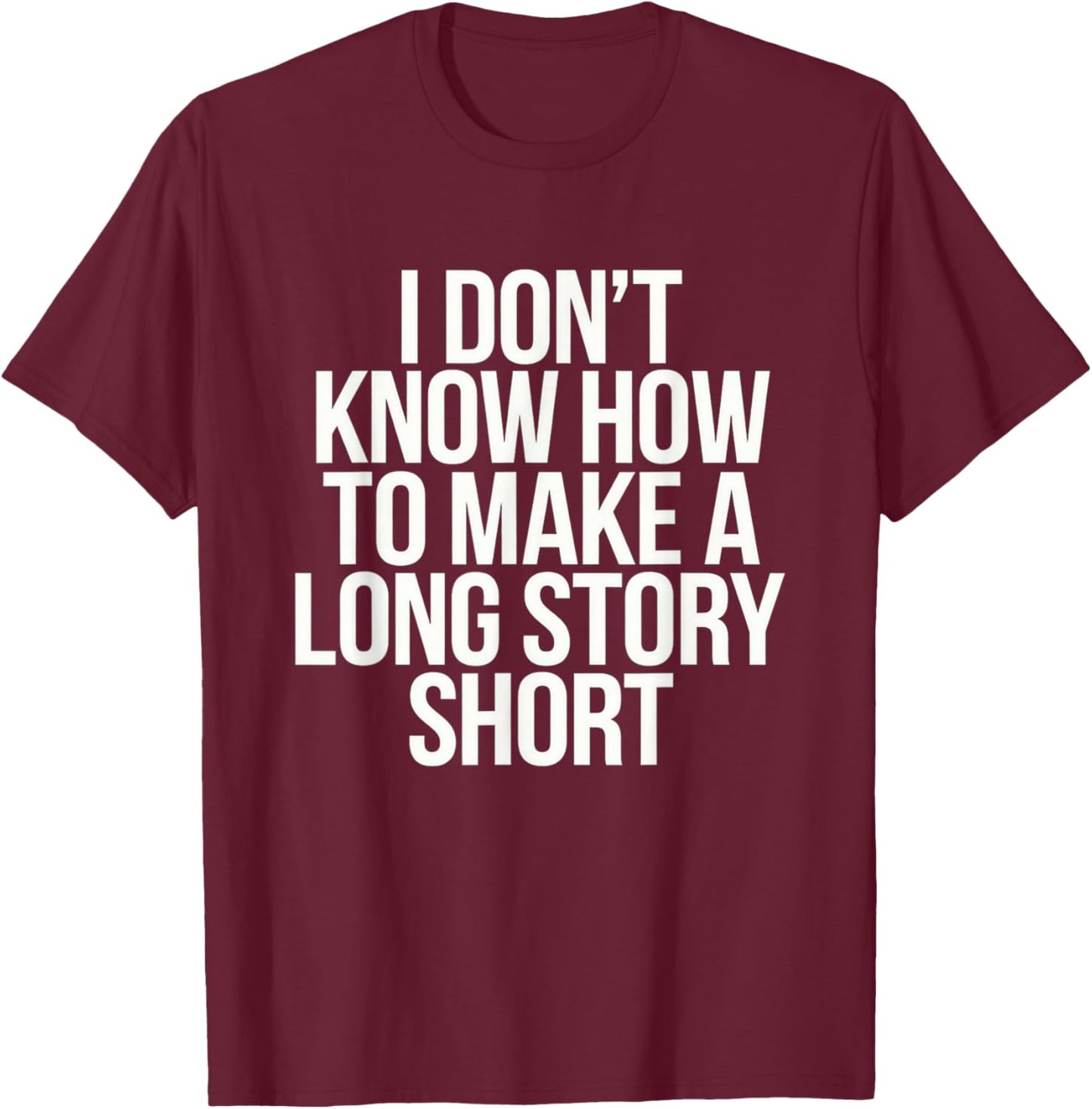Don't Know How To Make Long Story Short Talkative Rambling T-Shirt - T-Shirt | Maroon