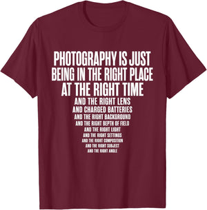 Photography is Just Being in The Right Place At Right Time T-Shirt - T-Shirt | Maroon