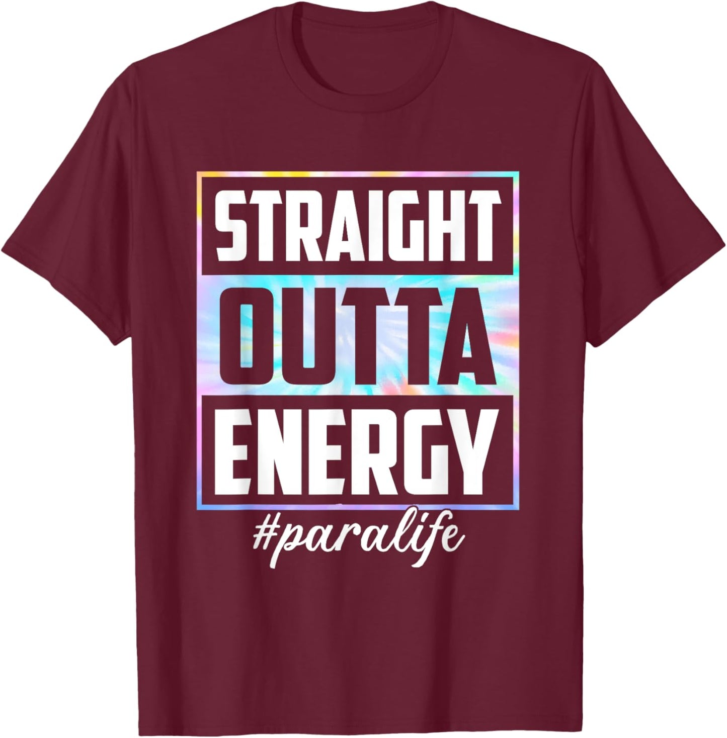 Tie Dye Straight Outta Energy Funny Para Life T-Shirt - T-Shirt | Maroon