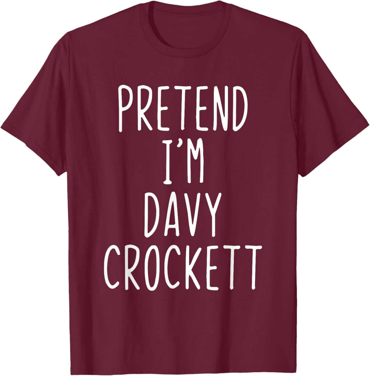 Pretend I'm Davy Crockett Costume Halloween Lazy Adult Kids T-Shirt - T-Shirt | Maroon