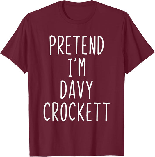 Pretend I'm Davy Crockett Costume Halloween Lazy Adult Kids T-Shirt - T-Shirt | Maroon