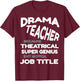Drama Teacher because Theatrical Super Genius Funny T-Shirt - T-Shirt | Maroon