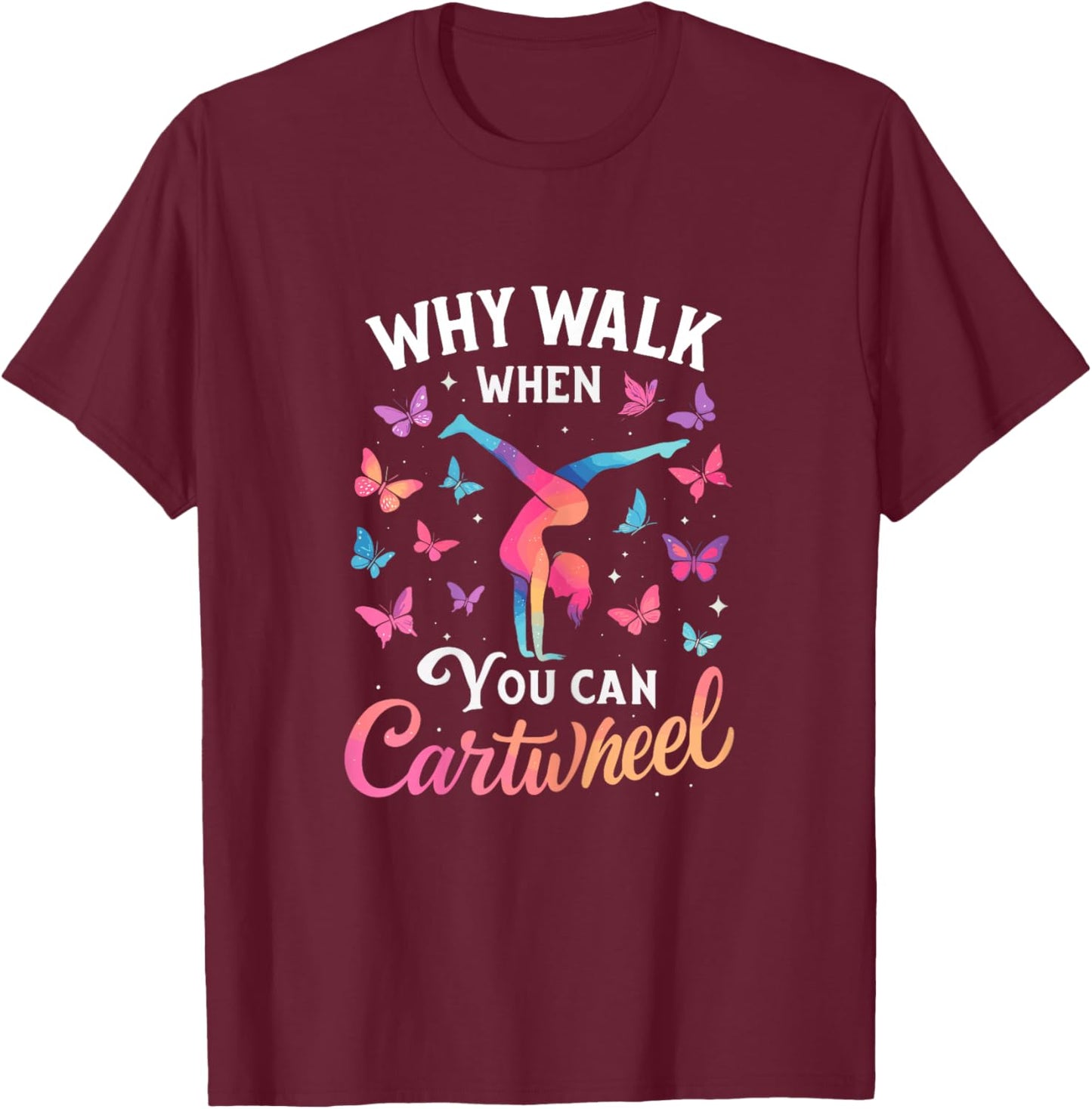 Why Walk When You Can Cartwheel Gymnastics Girl T-Shirt - T-Shirt | Maroon