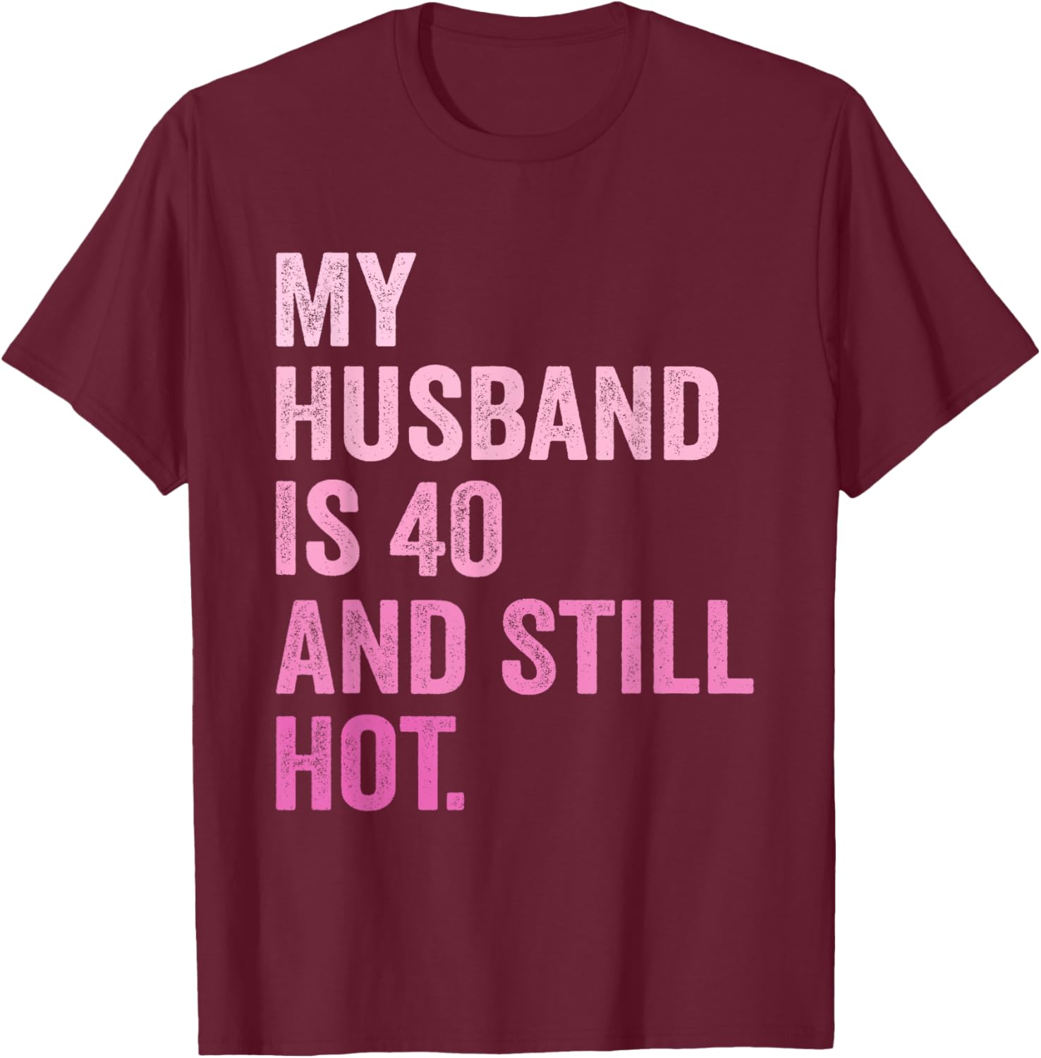 40th Husband Birthday My Husband Is 40 And Still Hot Women T-Shirt - T-Shirt | Maroon