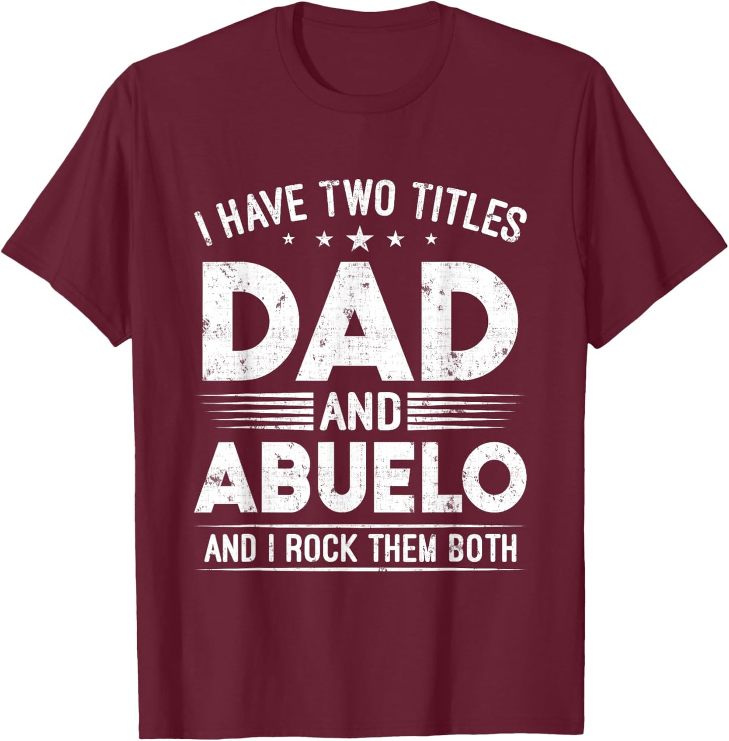 I Have Two Titles Dad And Abuelo Happy Father's Day Abuelo T-Shirt - T-Shirt | Maroon