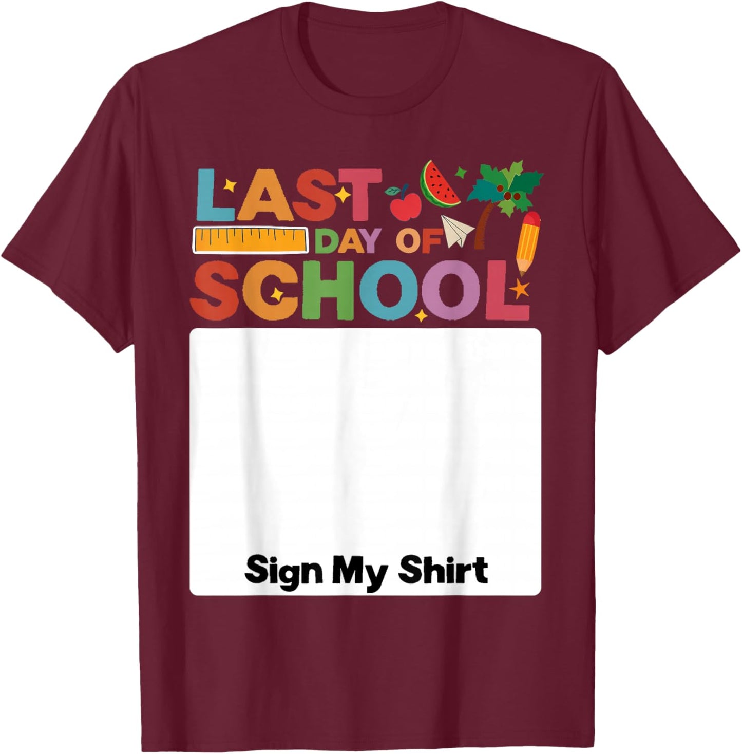 Last Day of School Sign My Shirt Autograph Graduation T-Shirt - T-Shirt | Maroon