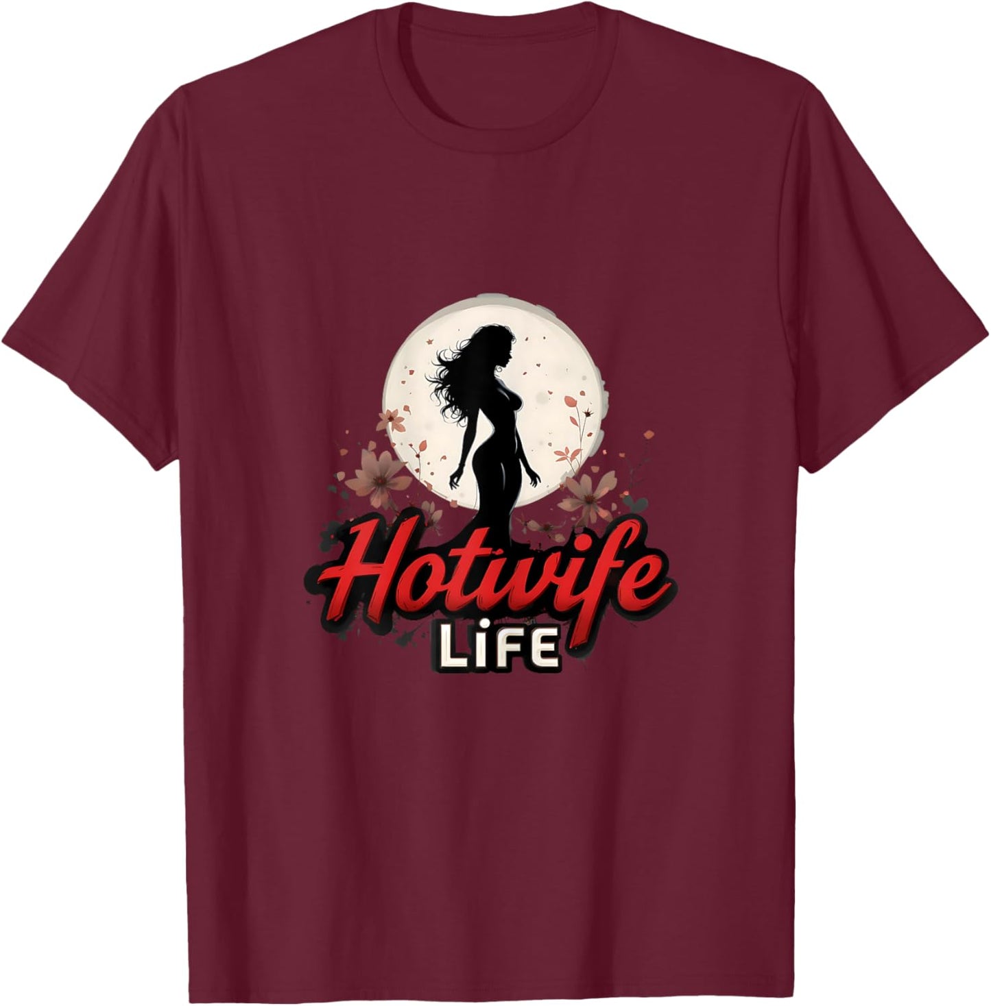 Hotwife Life Swinger Lifestyle Naughty Adult Humor Graphic T-Shirt - T-Shirt | Maroon