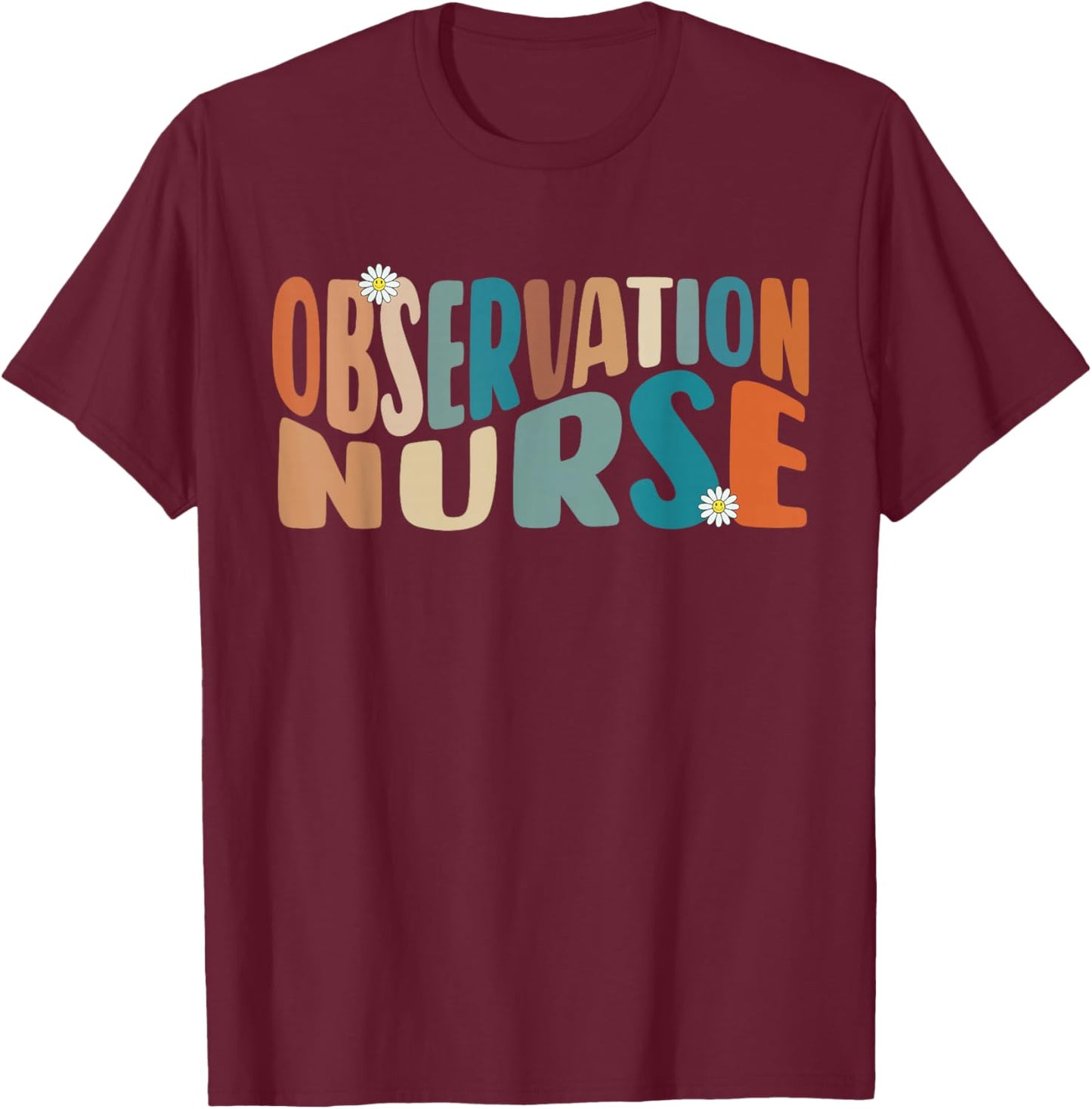 Observation Nurse Groovy Medical Observation Unit Nursing RN T-Shirt - T-Shirt | Maroon