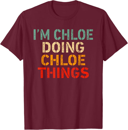I'm Chloe Doing Chloe Things Funny Saying Birthday Christmas T-Shirt - T-Shirt | Maroon
