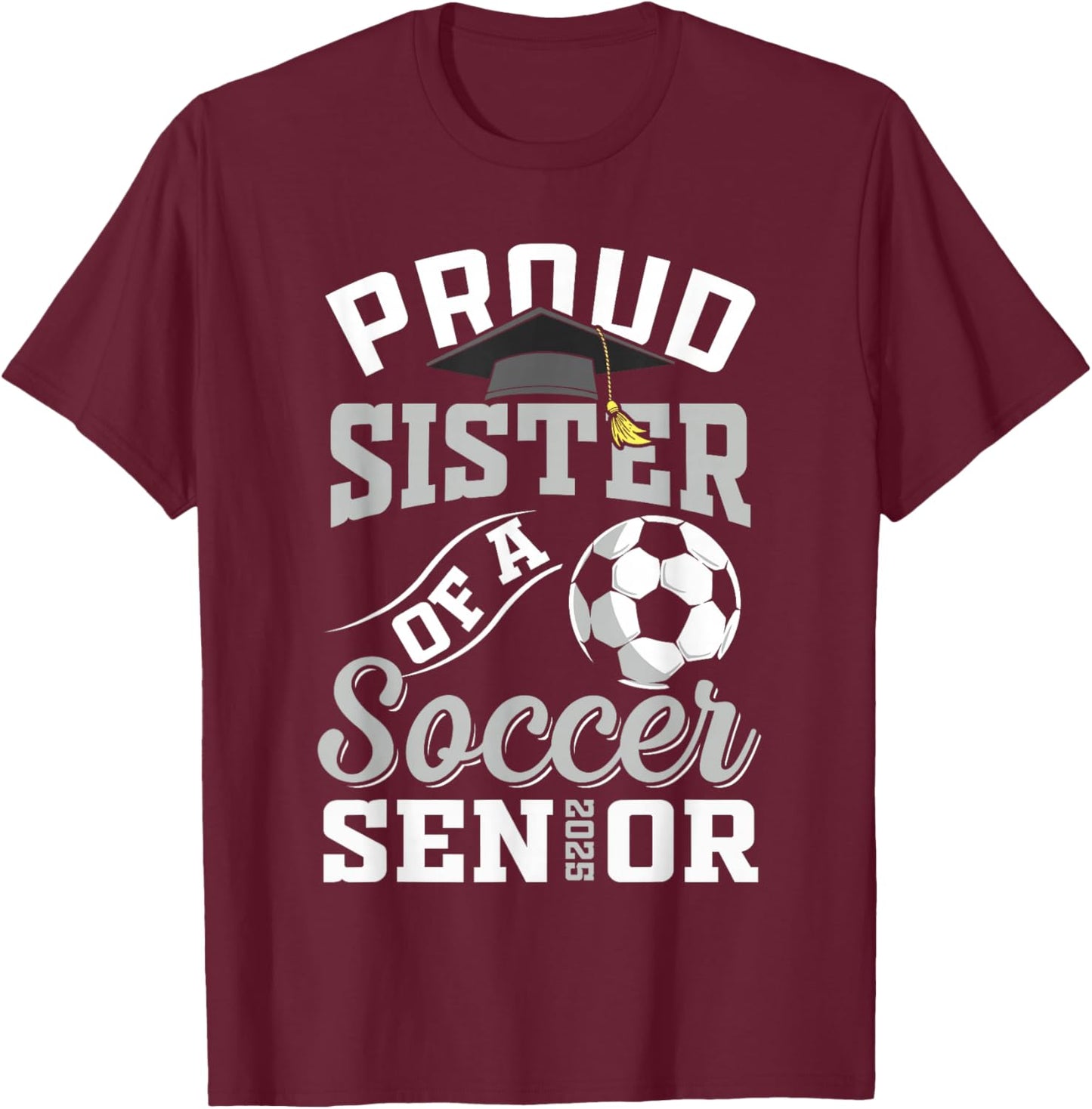 Proud sister of a soccer Senior class of 2025 graduation T-Shirt - T-Shirt | Maroon