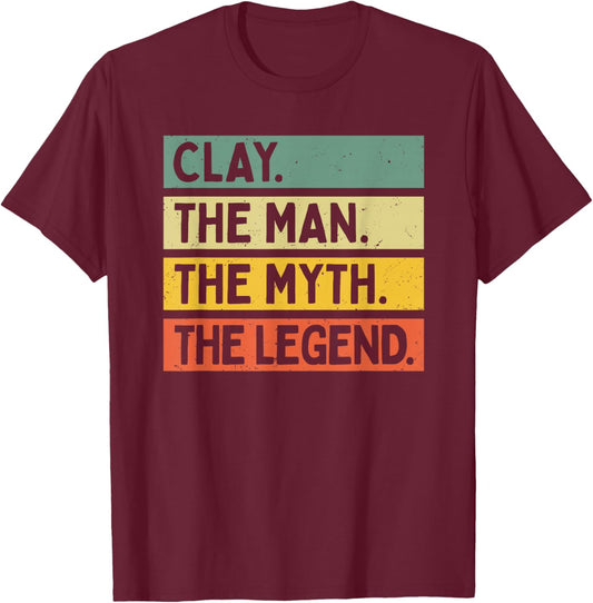 Clay The Man The Myth The Legend Funny Personalized Quote T-Shirt - T-Shirt | Maroon