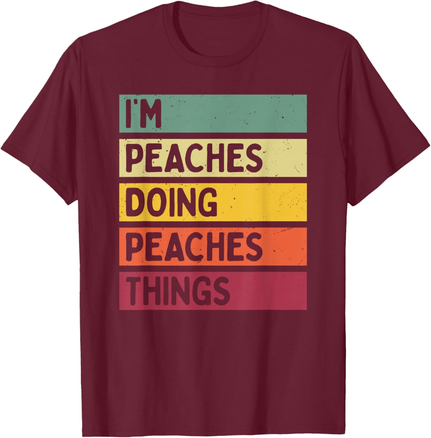 I'm Peaches Doing Peaches Things Funny Personalized Quote T-Shirt - T-Shirt | Maroon