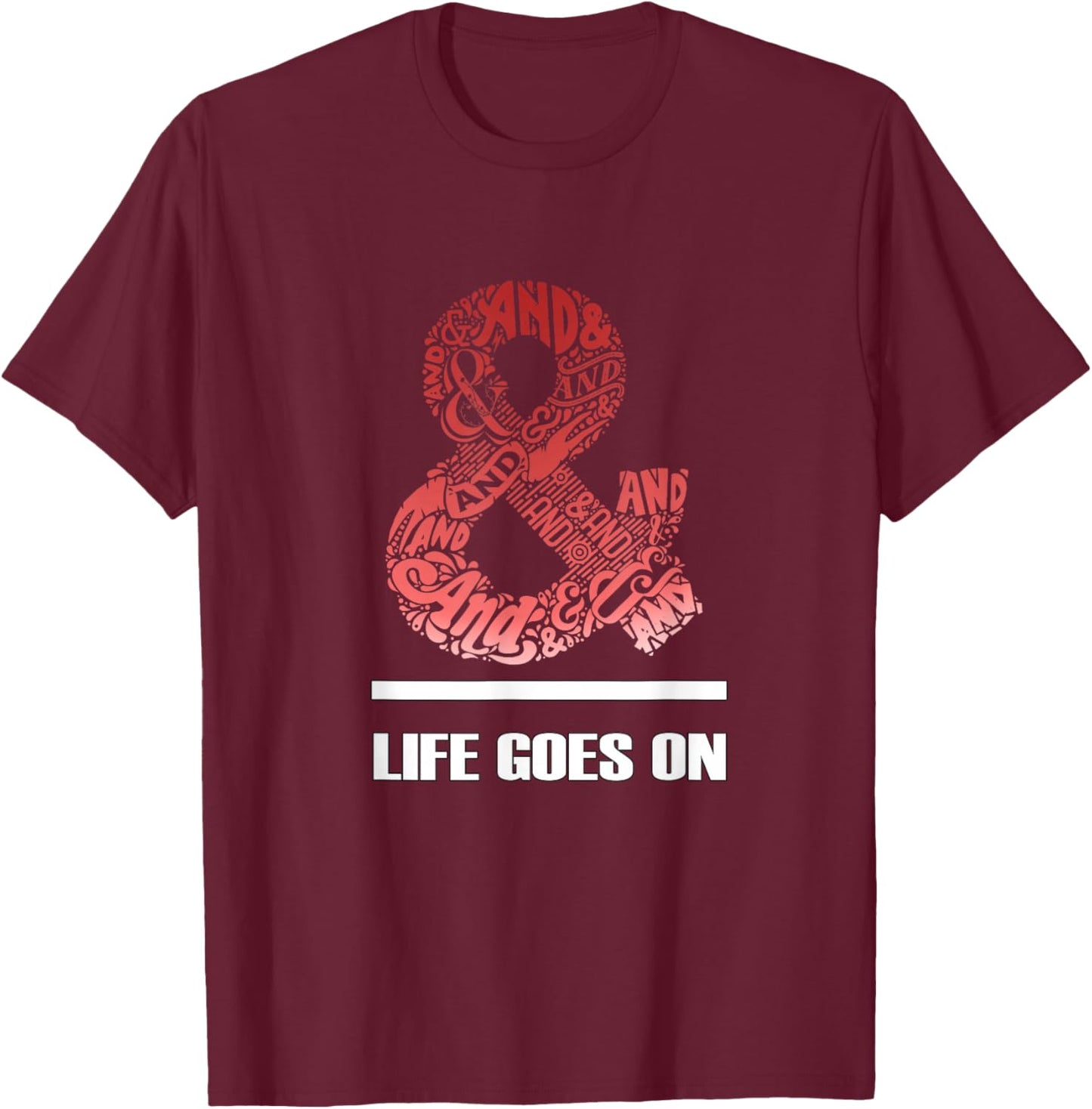 Maroon Red Burgundy & Life Goes On T-Shirt - T-Shirt | Maroon