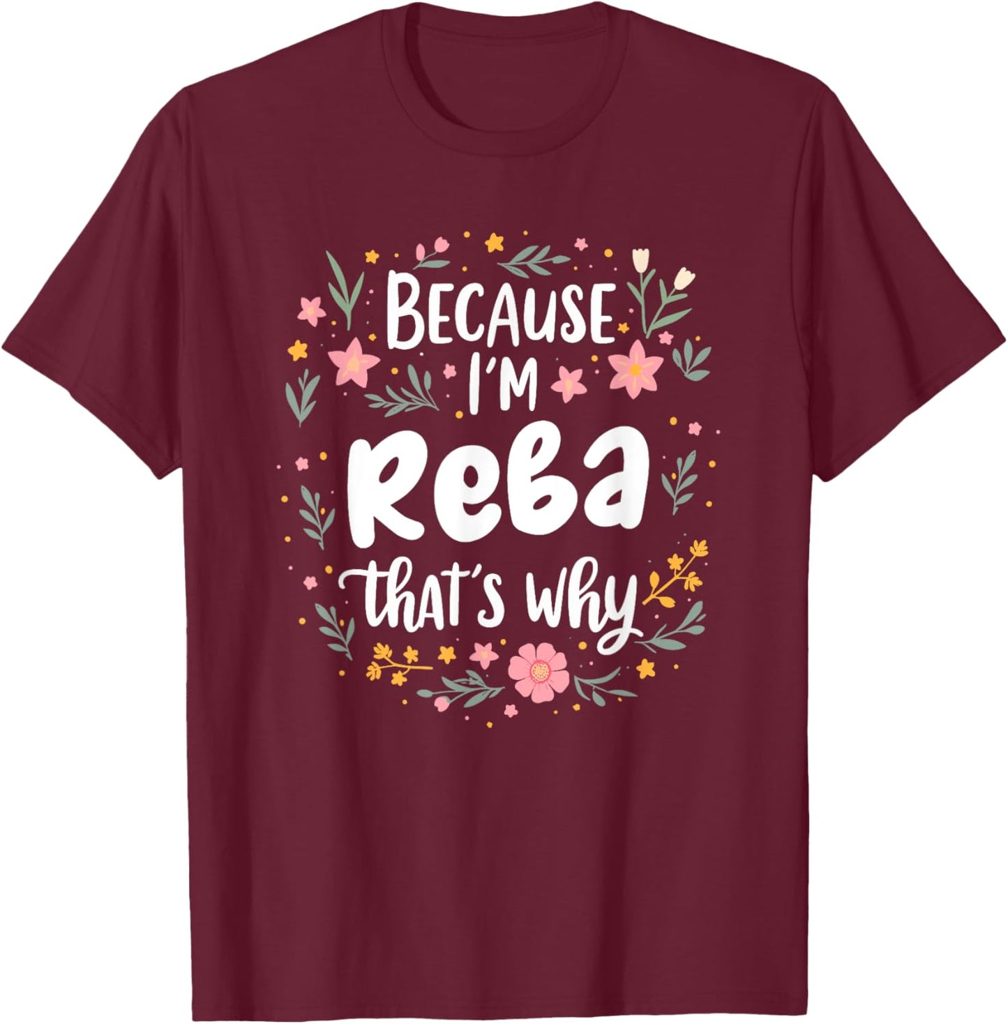 Women Because I'm Reba That's Why Woman T-Shirt - T-Shirt | Maroon
