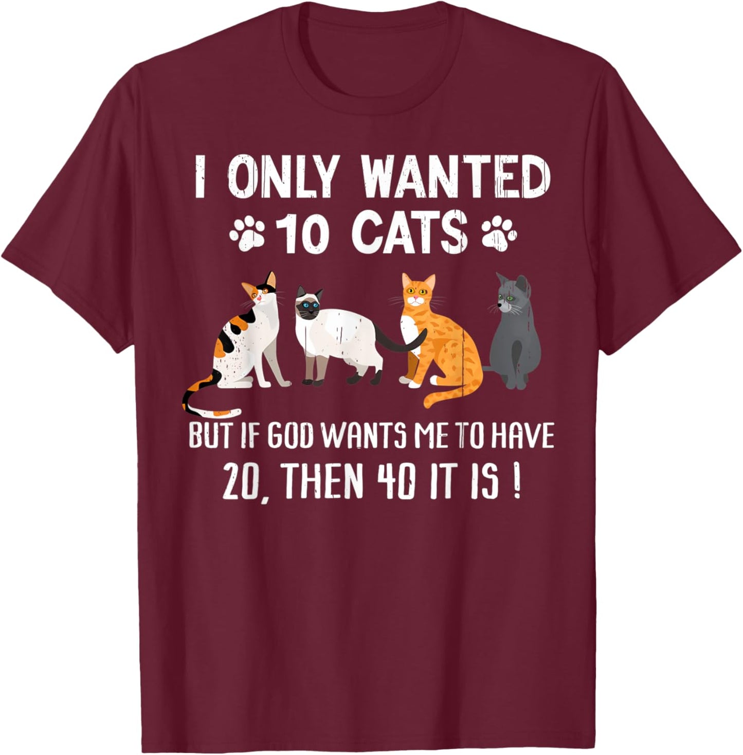 I Only Wanted 10 Cats - Pets Funny Cats Quote Humor Cat T-Shirt - T-Shirt | Maroon