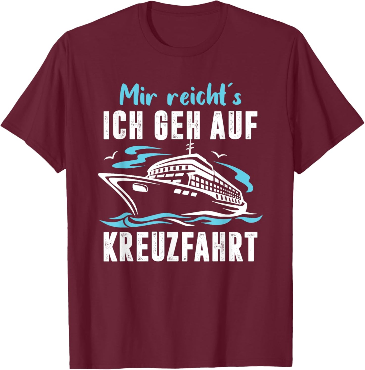 Mir Reichts Ich Geh Auf Kreuzfahrt Sprüche Fun T-Shirt - T-Shirt | Maroon