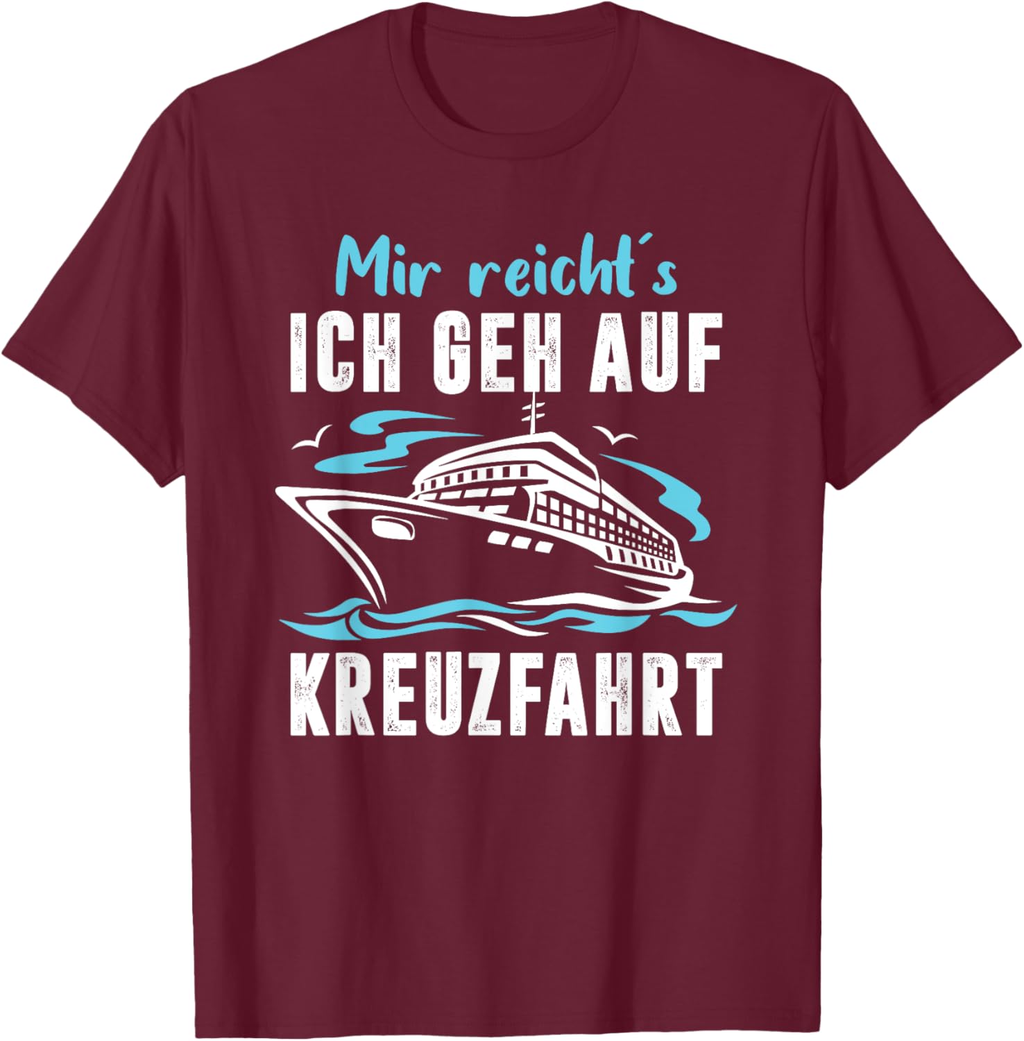 Mir Reichts Ich Geh Auf Kreuzfahrt Sprüche Fun T-Shirt - T-Shirt | Maroon
