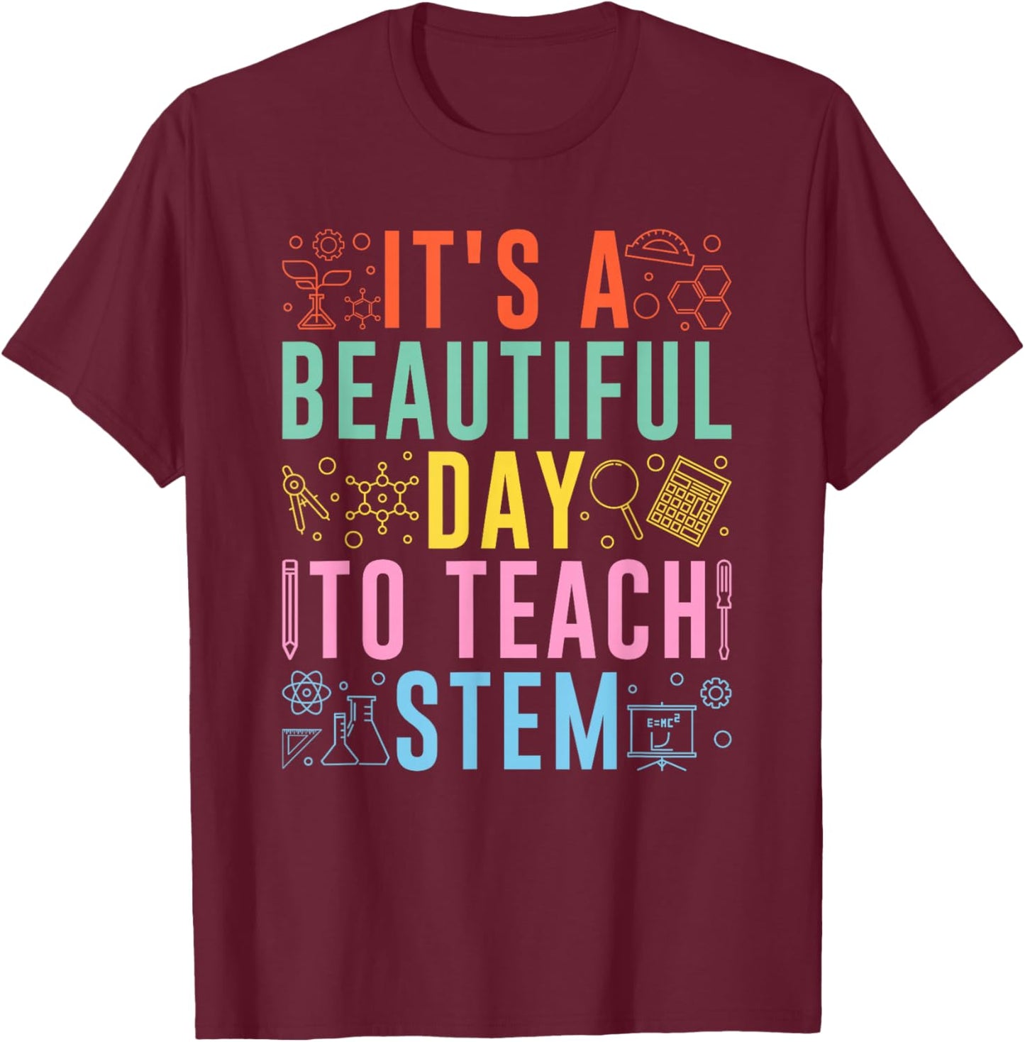 STEM Teacher It's A Beautiful Day To Teach STEM T-Shirt - T-Shirt | Maroon