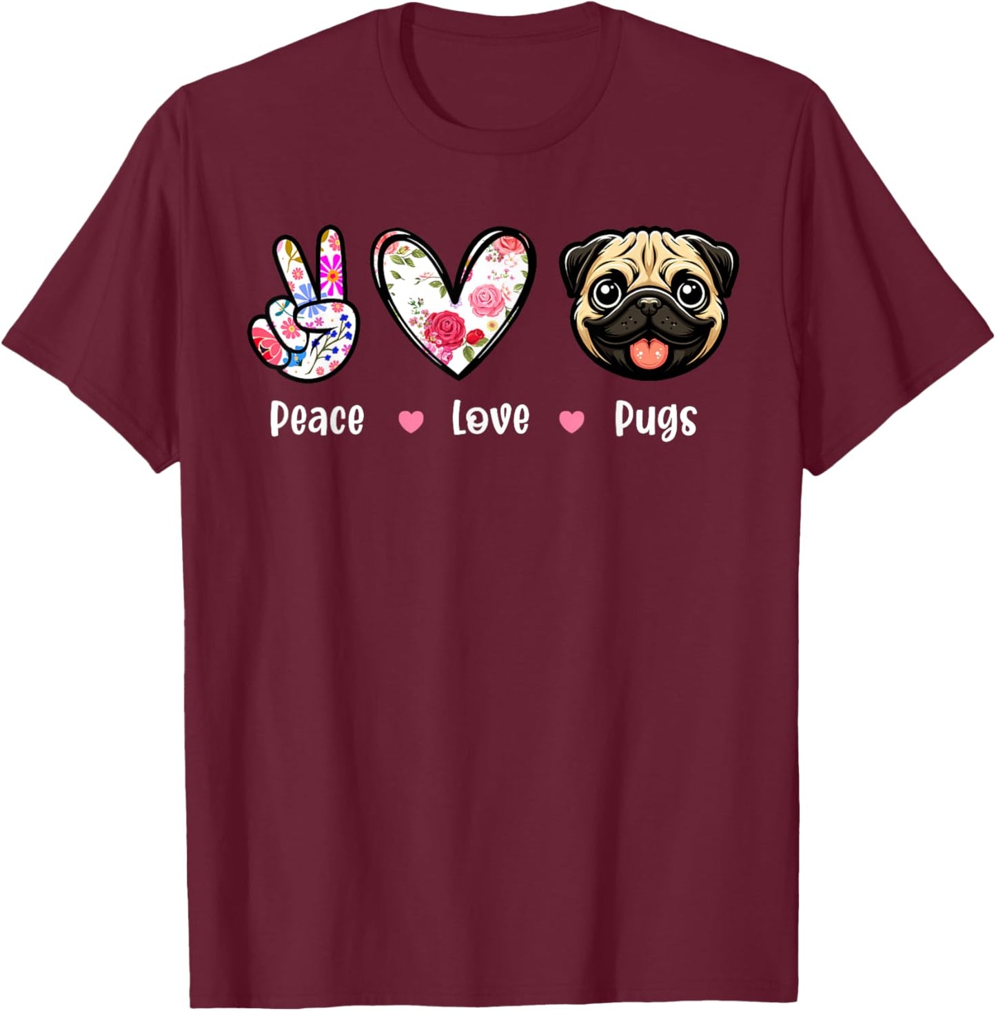 Peace Love Pugs Colorful Flowers Cute Heart Funny Owner T-Shirt - T-Shirt | Maroon