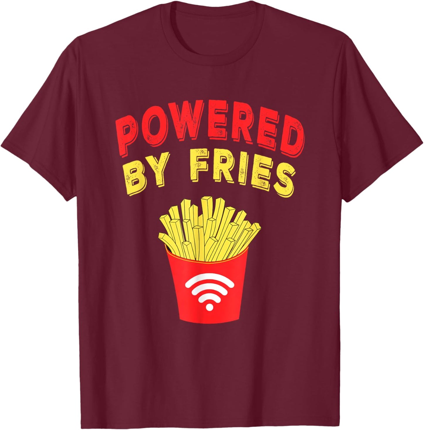 Powered by Fries, Funny French Fries Fast Food Lover Gifts T-Shirt - T-Shirt | Maroon