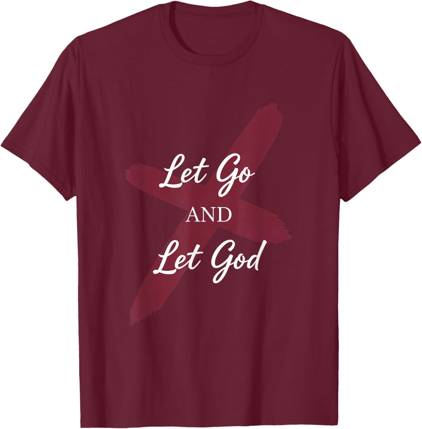 Let Go and Let God Christian Faith Saying T-Shirt - T-Shirt | Maroon