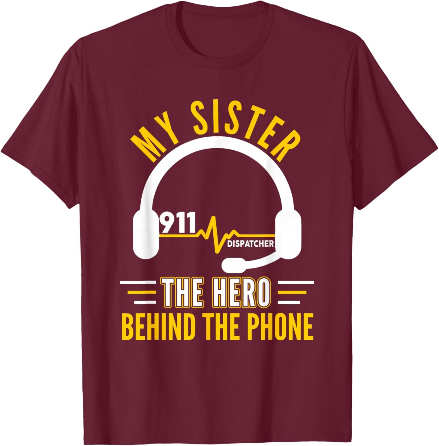 My Sister The Hero Behind Phone Proud 911 Dispatcher T-Shirt - T-Shirt | Maroon